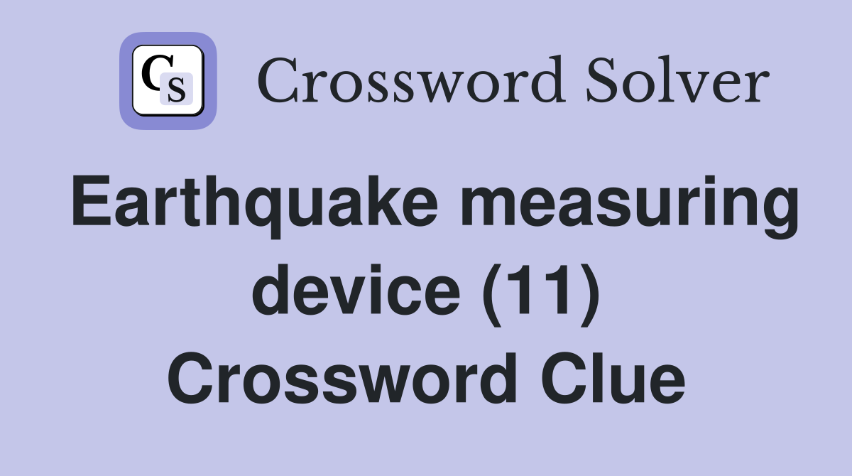 Instrument Measuring Earthquakes Crossword Clue: Seismograph Explained